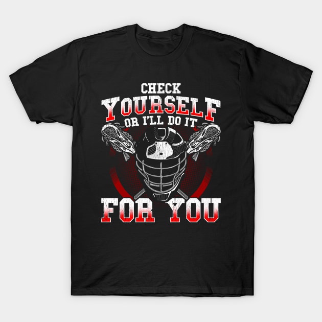 Lacrosse Check Yourself Or I'll Do It For You LAX Player Coach T-Shirt by E